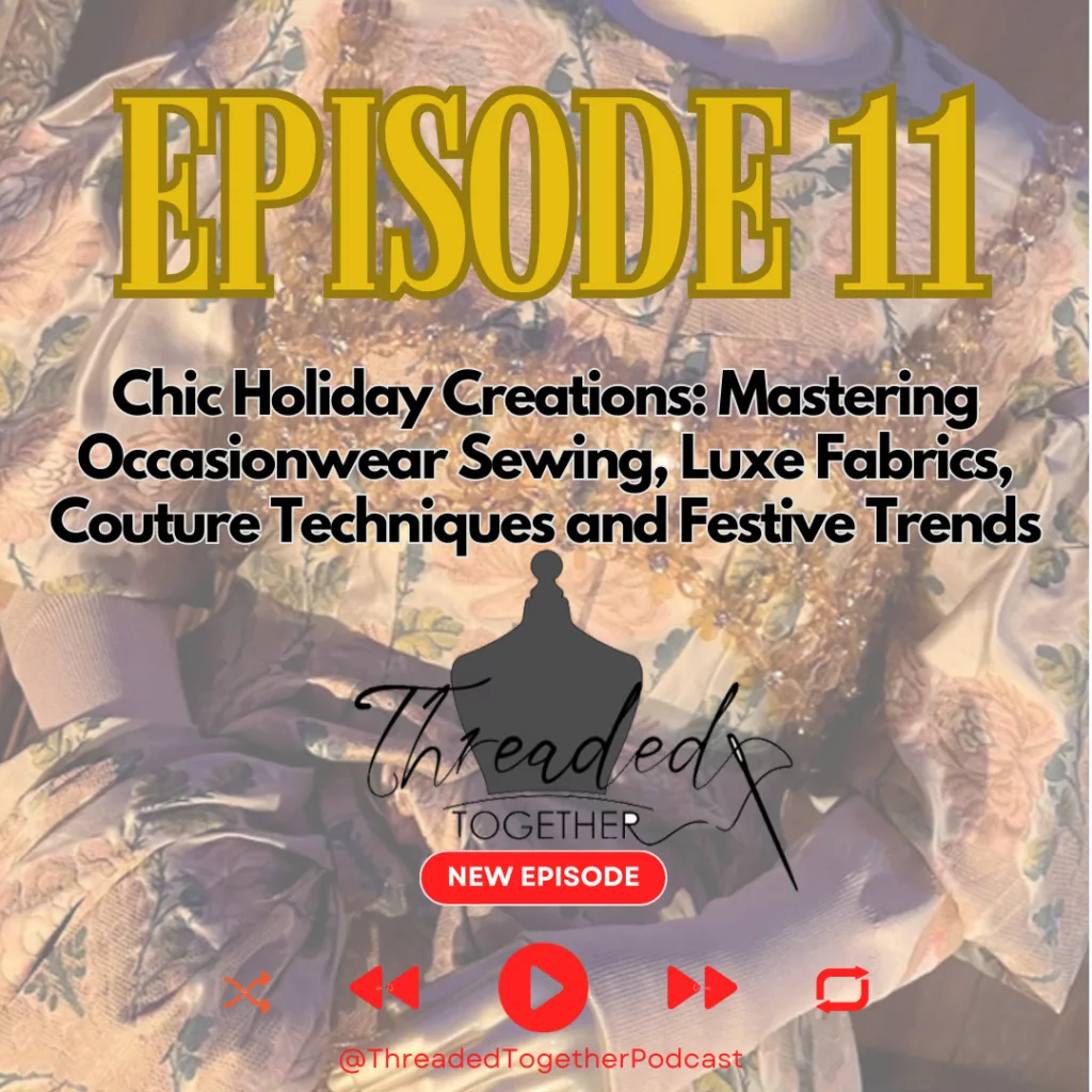 Chic Holiday Creations: Mastering Occasionwear Sewing, Luxe Fabrics, Couture Techniques and Festive Trends: Episode 11 Threaded Together Podcast