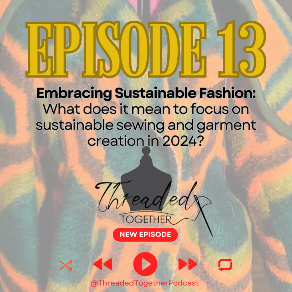 Threaded Together Podcast: Embracing Sustainable Fashion:
What does it mean to focus on sustainable sewing and garment creation in 2024?