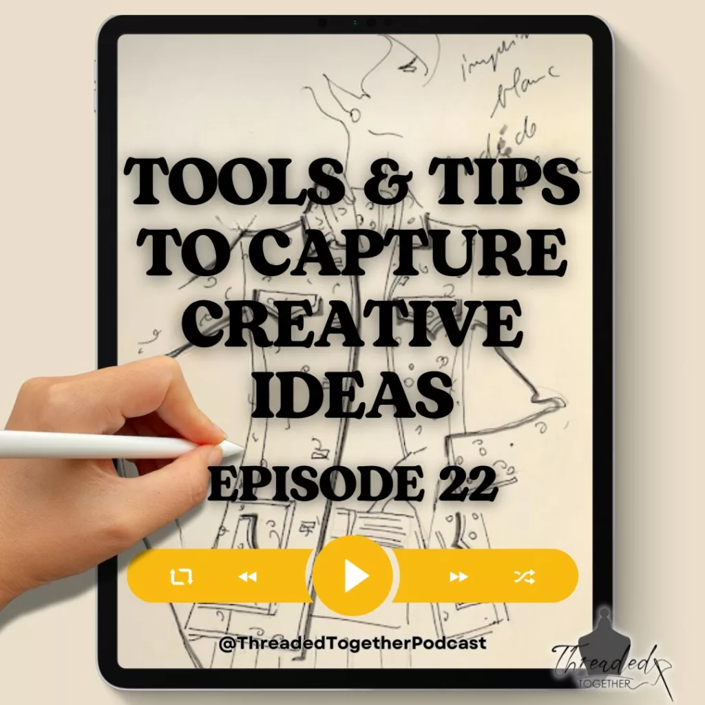 Tools & Tips to Capture Creative Ideas: Threaded Together Podcast